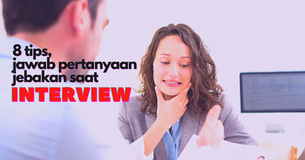 Pertanyaan Jebakan Saat Interview Kerja