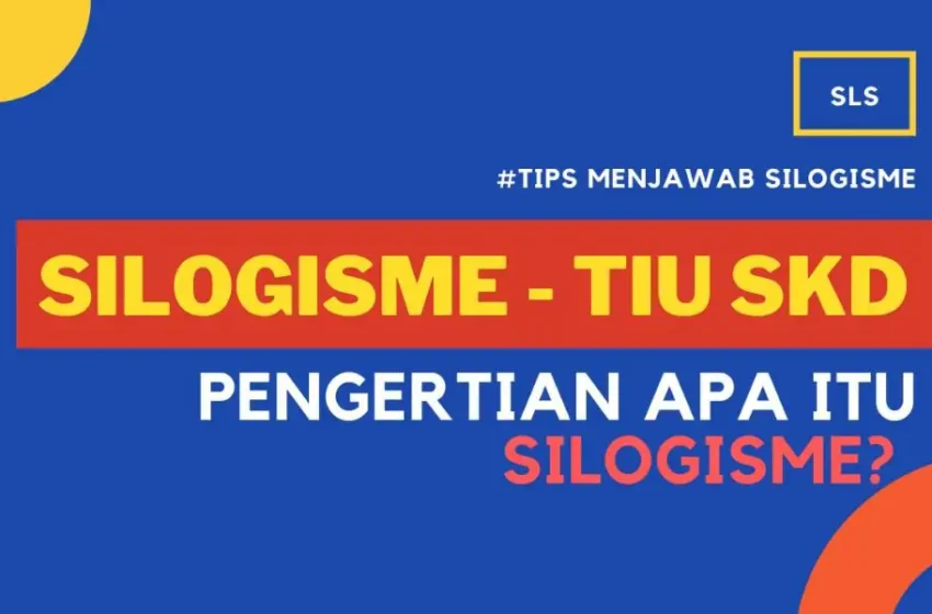 Pengertian dan Contoh Soal Silogisme TIU CPNS dan Sekolah Kedinasan