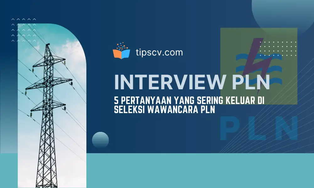 5 Pertanyaan yang Sering Keluar di Seleksi Wawancara PLN
