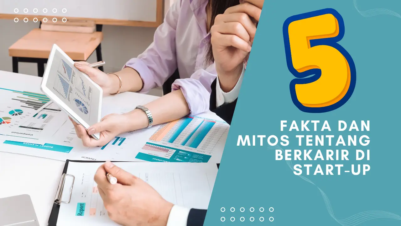 5 Fakta dan Mitos Berkarir di Start-up yang Wajib Kamu ketahui