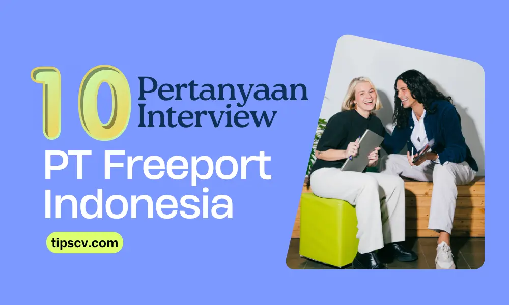 10 Pertanyaan yang Sering Muncul di Rekrutmen PT Freeport Indonesia